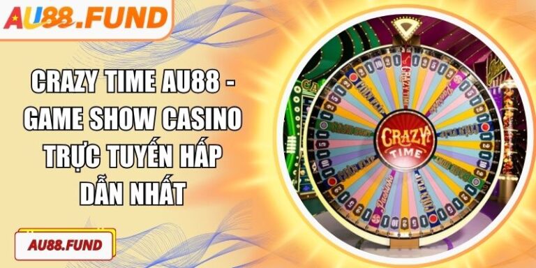 Crazy Time AU88 - Game Show Casino Trực Tuyến Hấp Dẫn Nhất 3 Crazy Time AU88