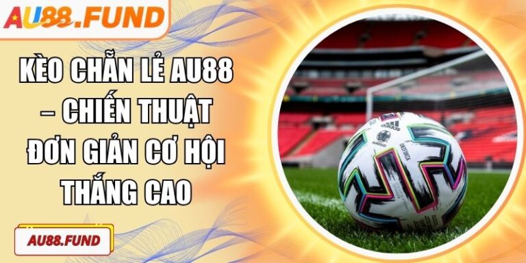 Kèo chẵn lẻ AU88