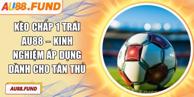 Kèo chấp 1 trái AU88
