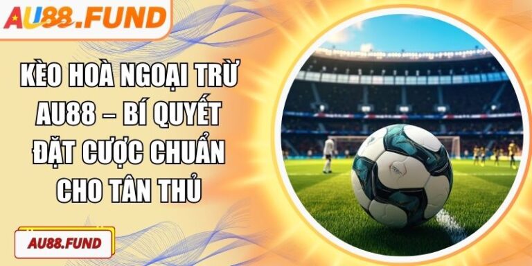 Kèo hoà ngoại trừ AU88