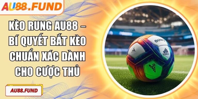 Kèo rung AU88