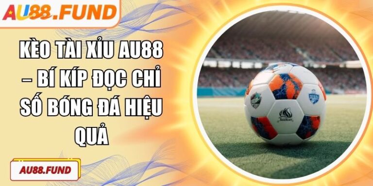 Kèo tài xỉu AU88