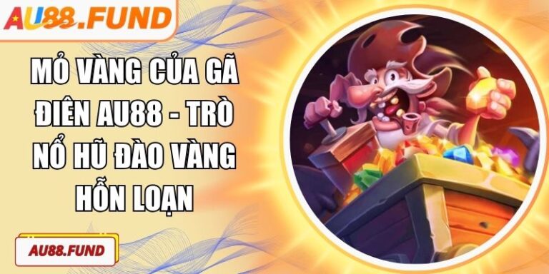 Mỏ Vàng Của Gã Điên AU88